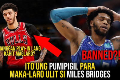 Miles Bridges May Pumipigil para Maka-Laro ulit sa NBA | Lonzo at Bulls Hanggan Play-In lang?