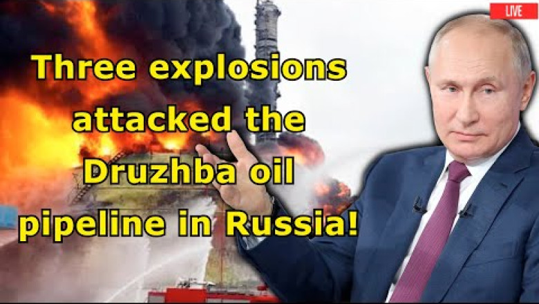 Three explosions attacked the Druzhba oil pipeline in Russia! | Nexth City