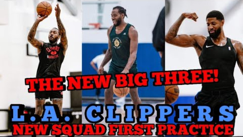 L.A. CLIPPERS NEW SQUAD FIRST PRACTICE | THE NEW BIG 3|KLAW,PG13,WALL AND OTHERS | CLIPPERS UPDATES
