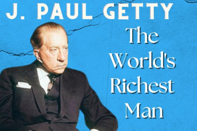 J. Paul Getty: The Unique History of the World's Richest Man