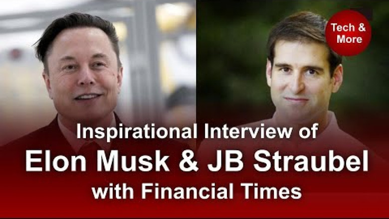 Inspirational Interview of Elon Musk &amp; JB Straubel with Financial Times